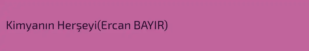 Kimyanın Herşeyi(Ercan BAYIR)